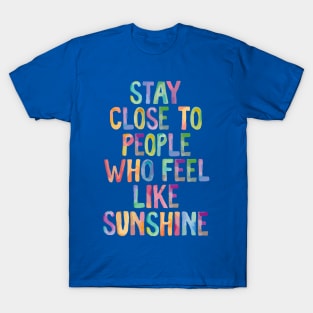 Stay Close to People Who Feel Like Sunshine 1 T-Shirt